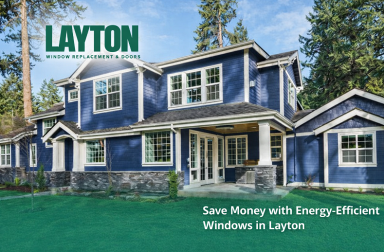 Save Money with Energy-Efficient Windows in Layton UT